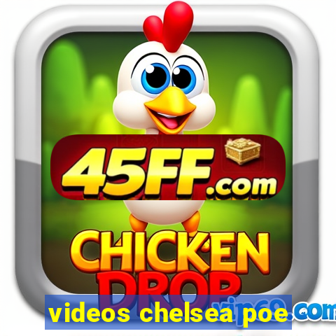 videos chelsea poe